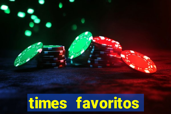 times favoritos para ganhar hoje